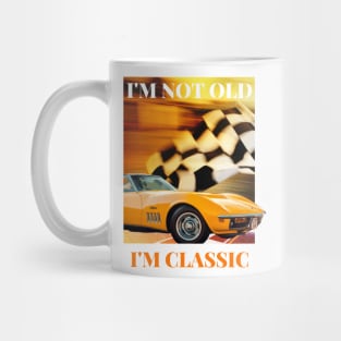 I'm not old I'm classic Mug